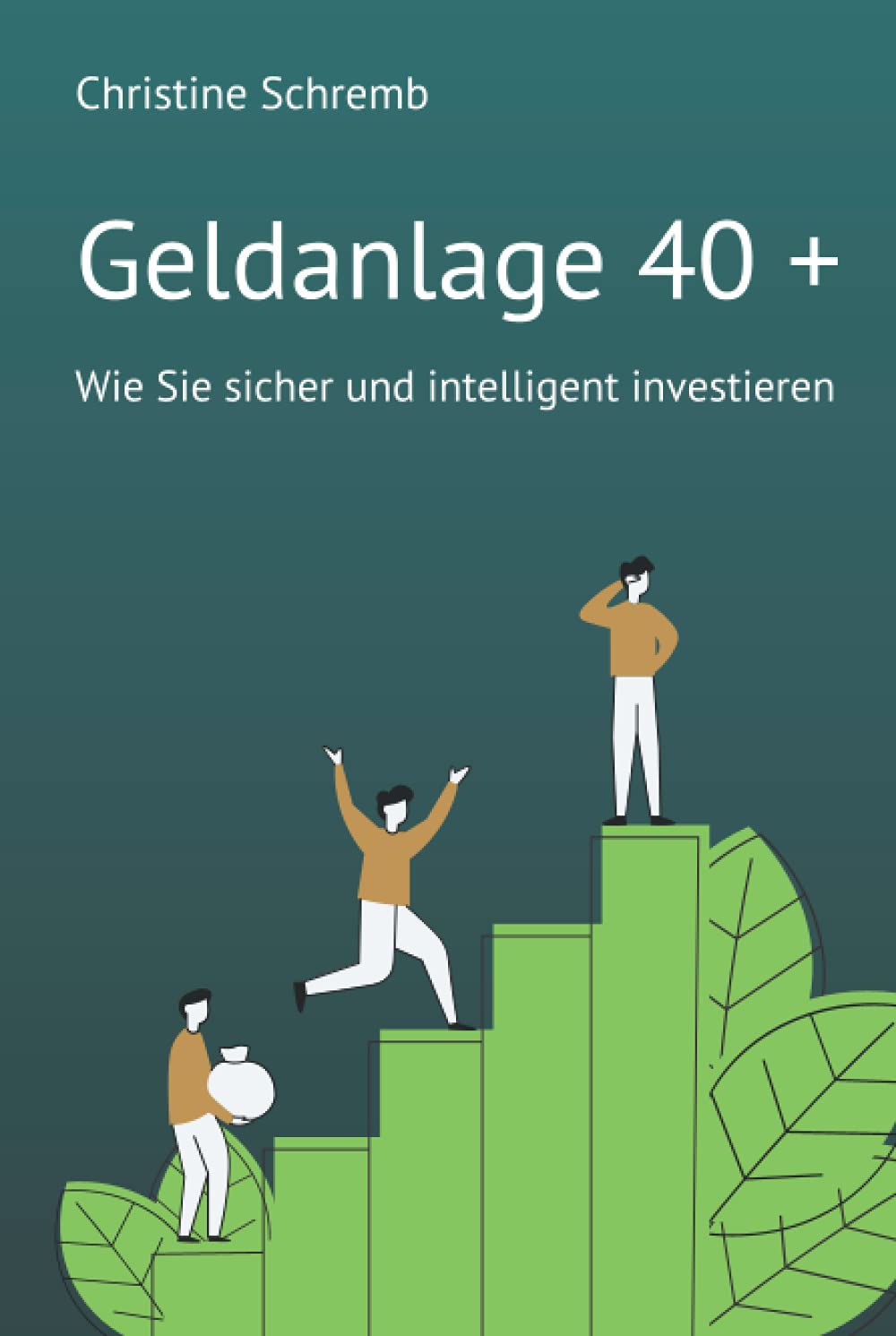 Geldanlage 40 +: Wie Sie sicher und intelligent investieren Business, Finance & Career