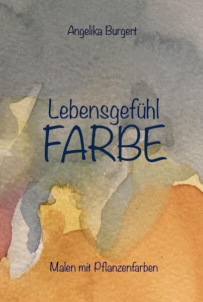 Lebensgefühl Farbe: Malen mit Pflanzenfarben Books