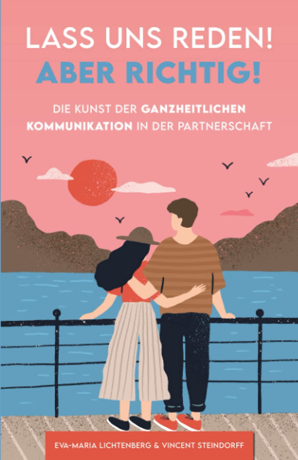 Lass uns reden! Aber richtig!: Die Kunst der ganzheitlichen Kommunikation in der Partnerschaft Business, Finance & Career