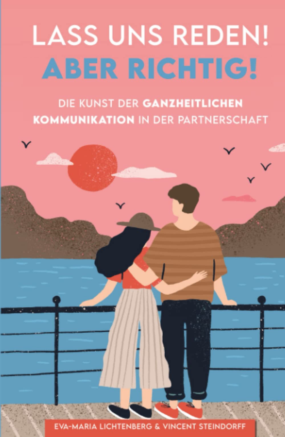 Lass uns reden! Aber richtig!: Die Kunst der ganzheitlichen Kommunikation in der Partnerschaft Partnership & Love