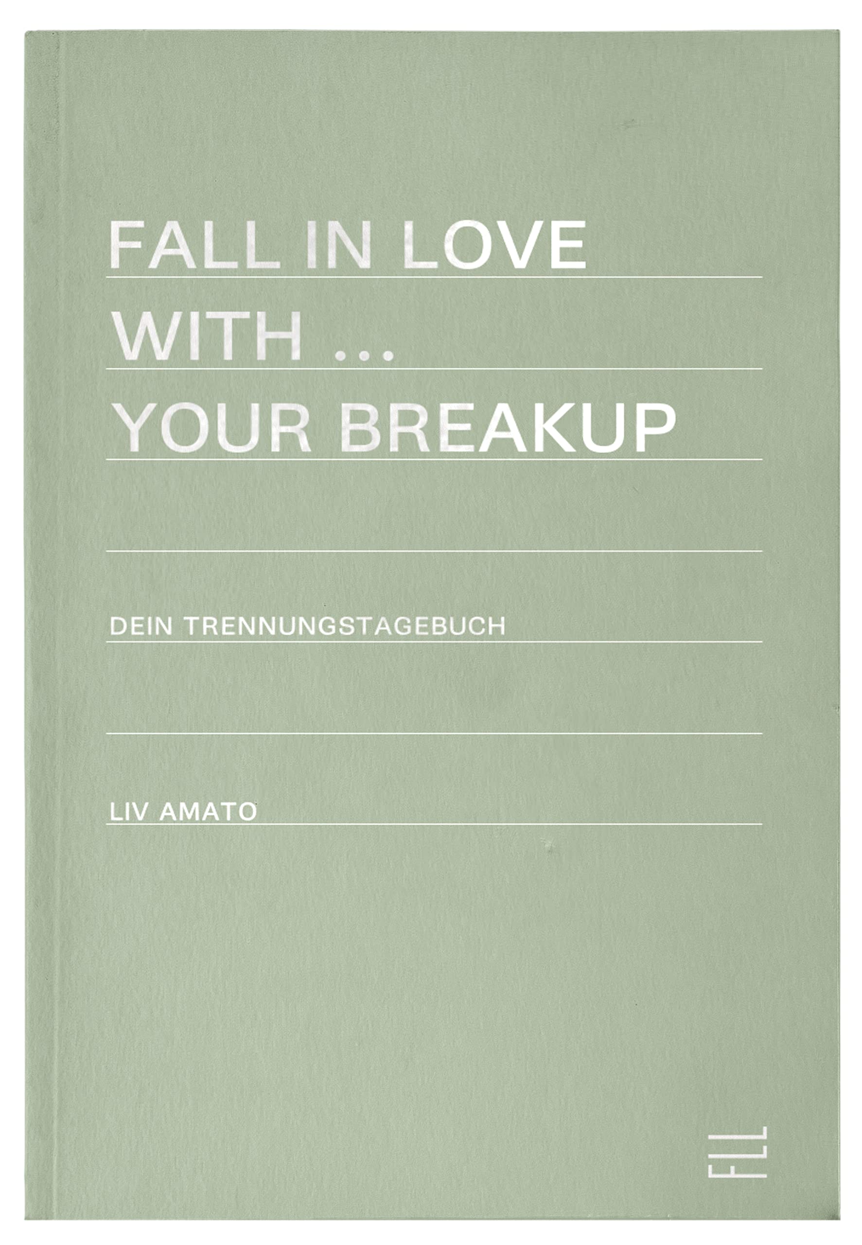 FLL | Trennungstagebuch bei Liebeskummer | Fall in Love with your Breakup | 240 Seiten | 3 Monate | tägliche Fragen und Aufgaben | Hardcover hellgrün mit silberner Schrift Partnership & Love