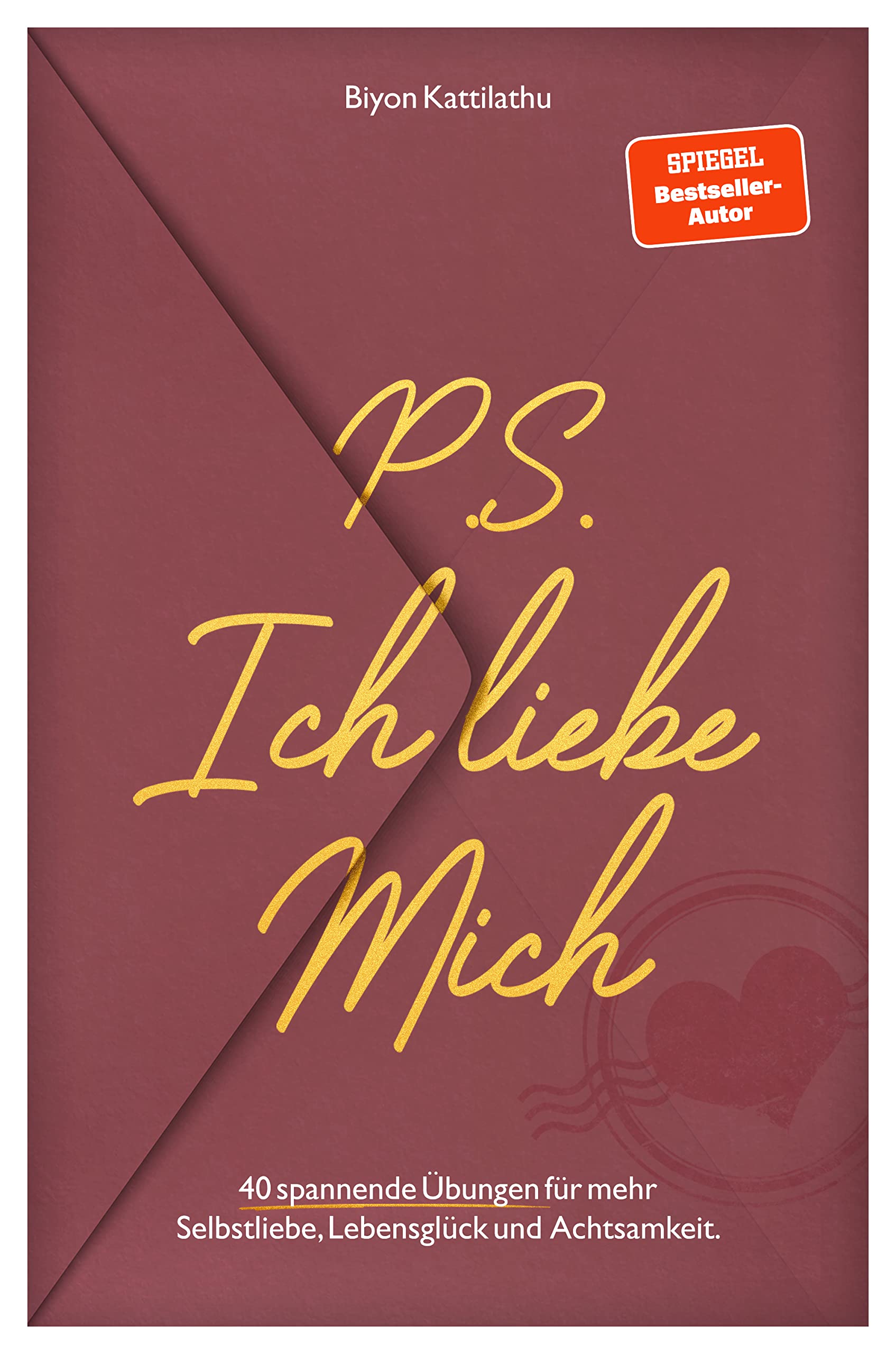 P.S. Ich liebe mich: 40 spannende Übungen für mehr Selbstliebe, Achtsamkeit und Lebensglück! Lifestyle