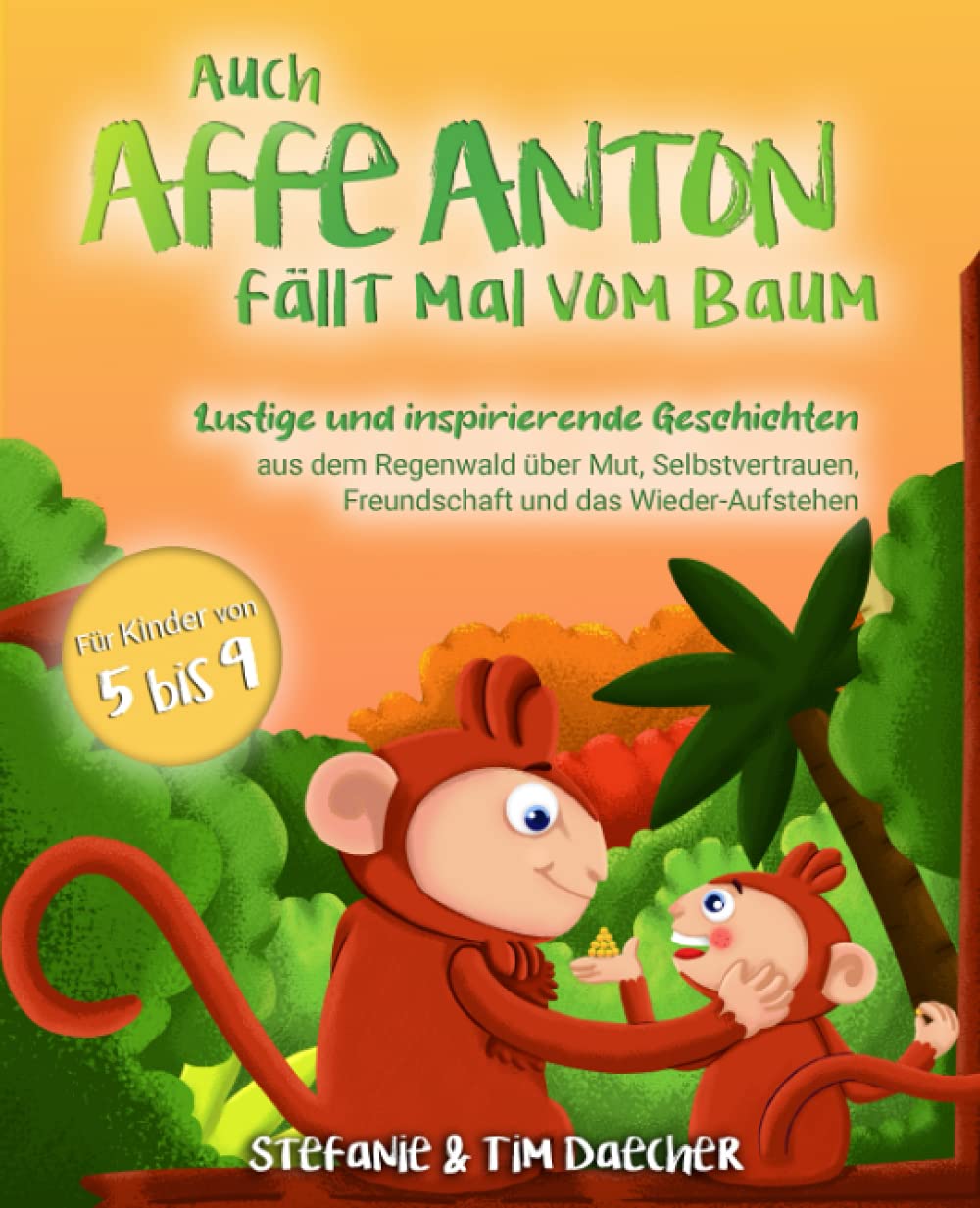 Auch Affe Anton fällt mal vom Baum! Lustige und inspirierende Geschichten aus dem Regenwald über Mut, Selbstvertrauen, Freundschaft und das Wieder-Aufstehen Non-fiction