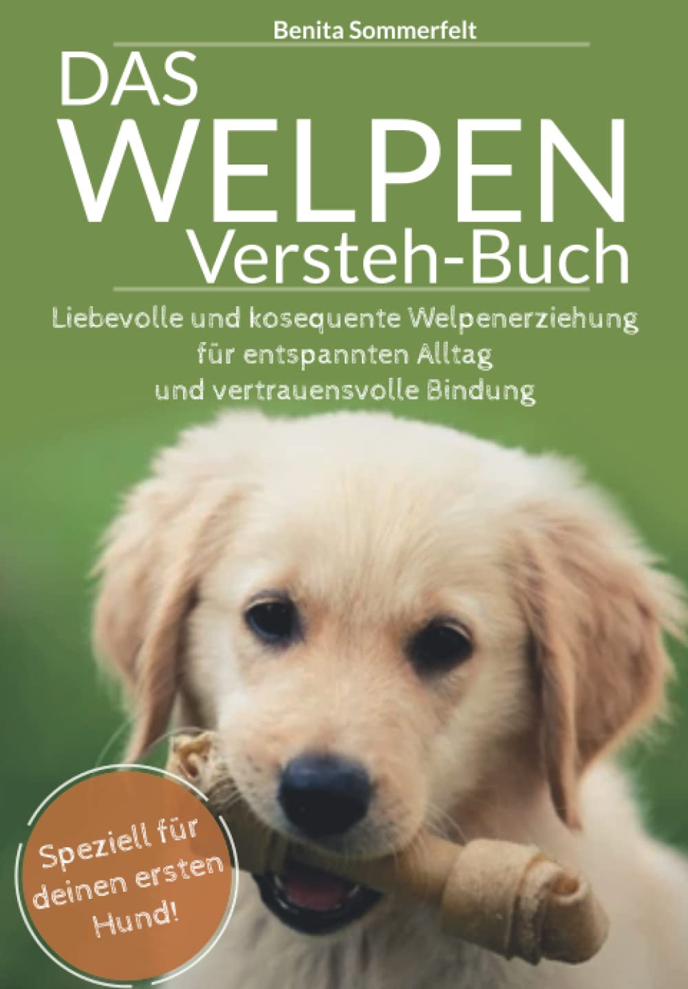 Das Welpen-Versteh-Buch: Liebevolle und konsequente Welpenerziehung für entspannten Alltag und vertrauensvolle Bindung. Speziell für deinen ersten Hund! Pets