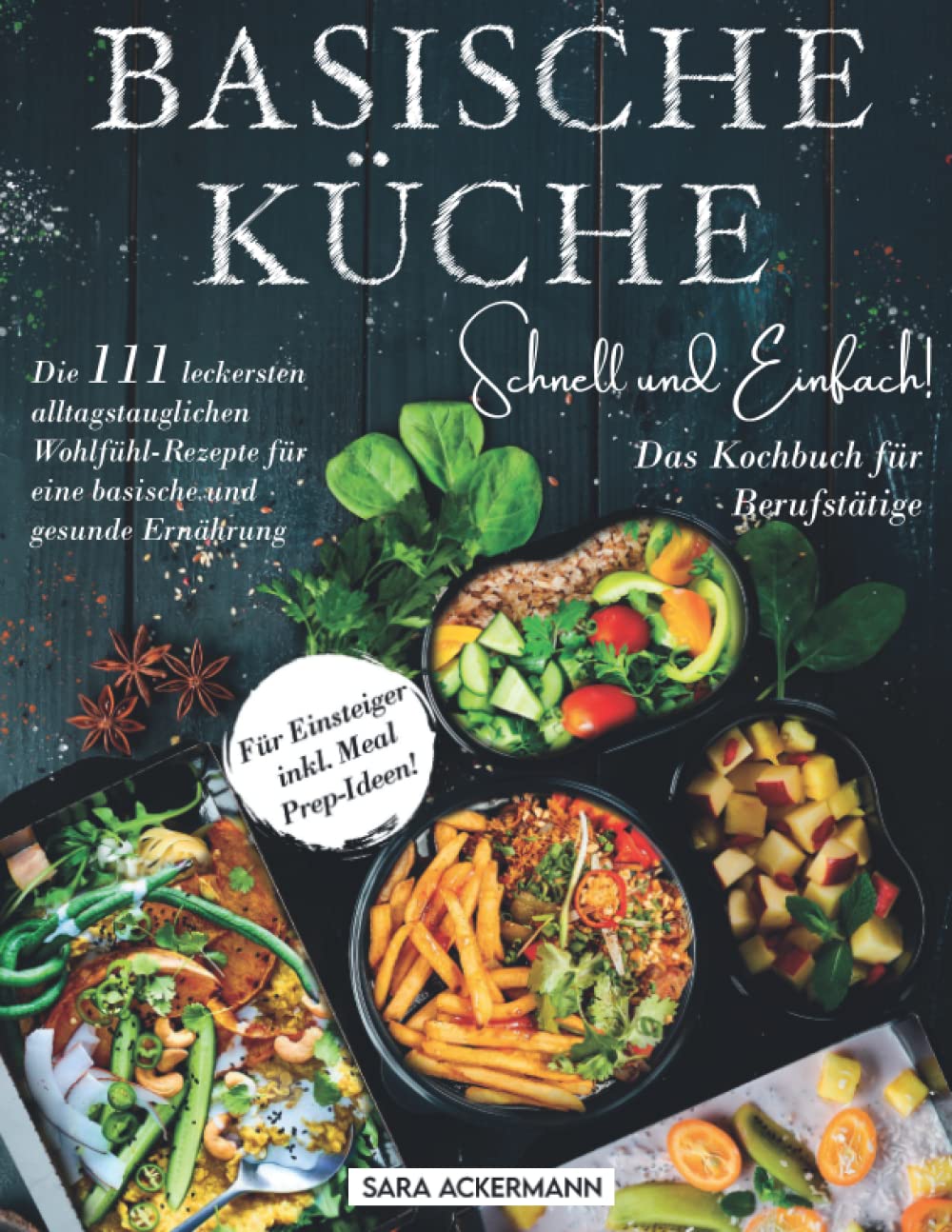 Basische Küche schnell und einfach! Das Kochbuch für Berufstätige: Die 111 leckersten alltagstauglichen Wohlfühl-Rezepte für eine basische und gesunde Ernährung. Für Einsteiger inkl. Meal Prep-Ideen! Leisure, Home & Garden
