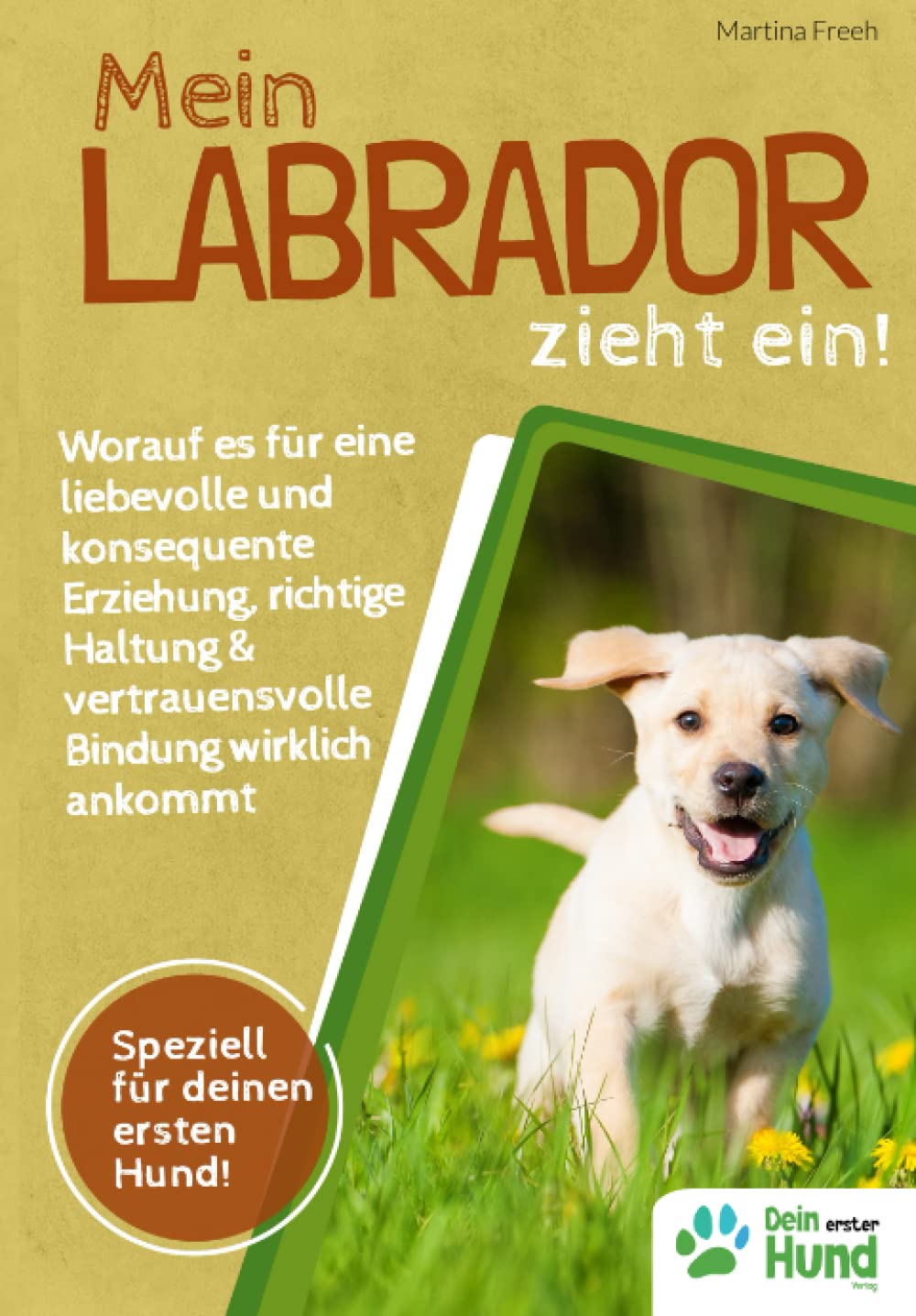 Mein Labrador zieht ein! Worauf es für eine liebevolle und konsequente Erziehung, richtige Haltung & vertrauensvolle Bindung wirklich ankommt Pets