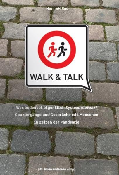 Walk & Talk: Was bedeutet eigentlich Systemrelevanz? Spaziergänge und Gespräche mit menschen in Zeiten der Pandemie Fiction