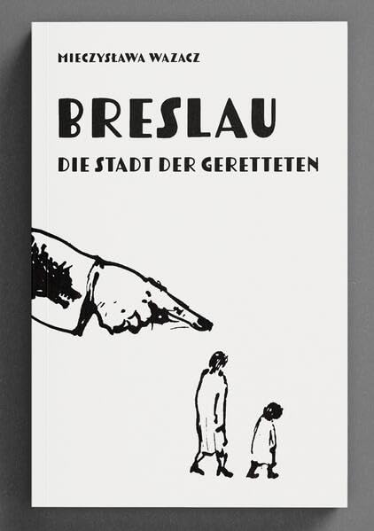 Breslau. Die Stadt der Geretteten Memories