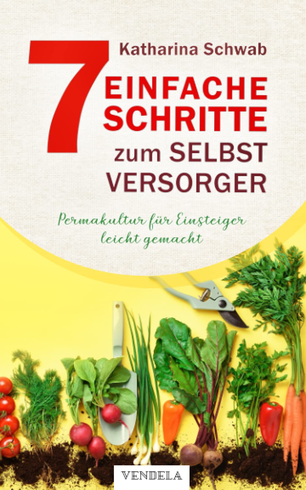 Permakultur für Einsteiger leicht gemacht: Wie Sie in 7 Schritten zum Selbstversorger werden, nachhaltig gärtnern & köstliche Leckereien zaubern - inkl. Tipps zum Fermentieren, Dörren & Einkochen Garden & Plants