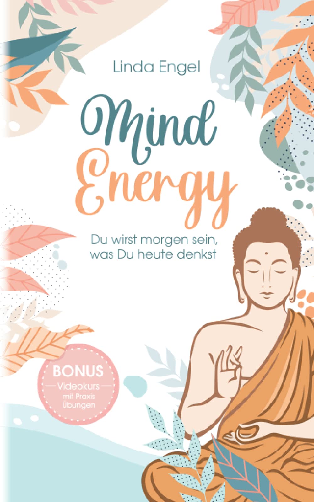 Mind Energy - Du wirst morgen sein, was Du heute denkst Self-help