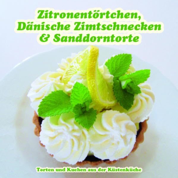 Zitronentörtchen, Dänische Zimtschnecken & Sanddorntorte: Torten und Kuchen aus der Küstenküche Contemporary literature