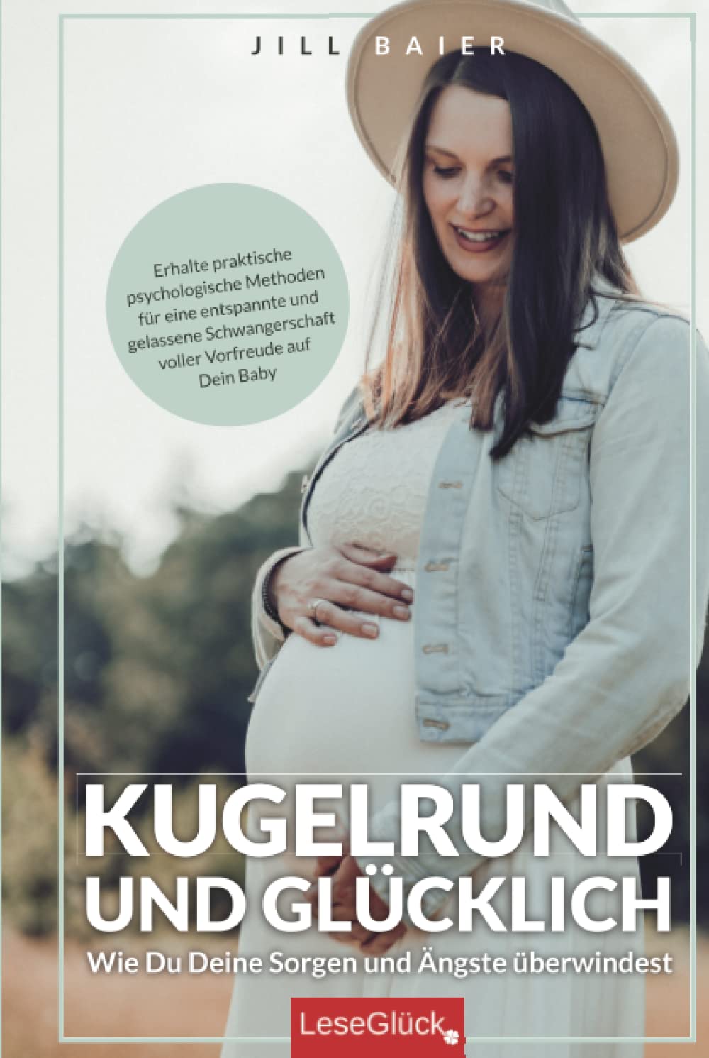 Kugelrund und glücklich. Wie Du Deine Sorgen und Ängste überwindest. Erhalte praktische psychologische Methoden für eine entspannte und gelassene Schwangerschaft voller Vorfreude auf Dein Baby. Partnership & Love