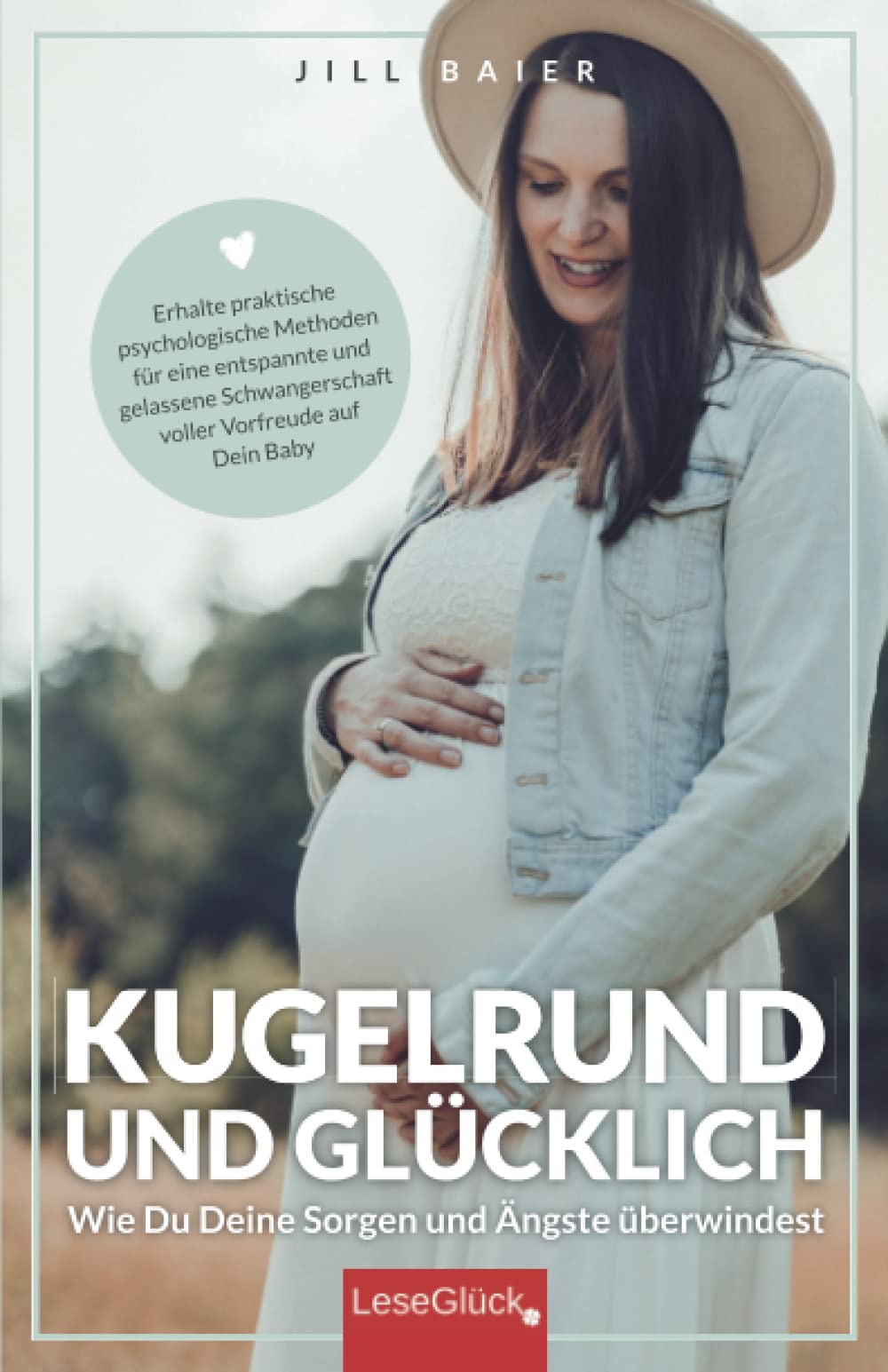 Kugelrund und glücklich. Wie Du Deine Sorgen und Ängste überwindest. Erhalte praktische psychologische Methoden für eine entspannte und gelassene Schwangerschaft voller Vorfreude auf Dein Baby. Partnership & Love