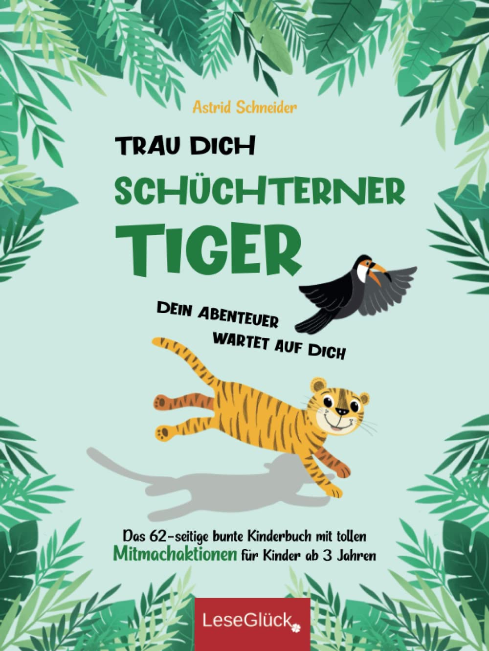 Trau Dich schüchterner Tiger - Dein Abenteuer wartet auf Dich: Das 62-seitige bunte Kinderbuch mit tollen Mitmachaktionen für Kinder ab 3 Jahren. (Achtsamkeit und Entspannung für unsere Kinder) Non-fiction
