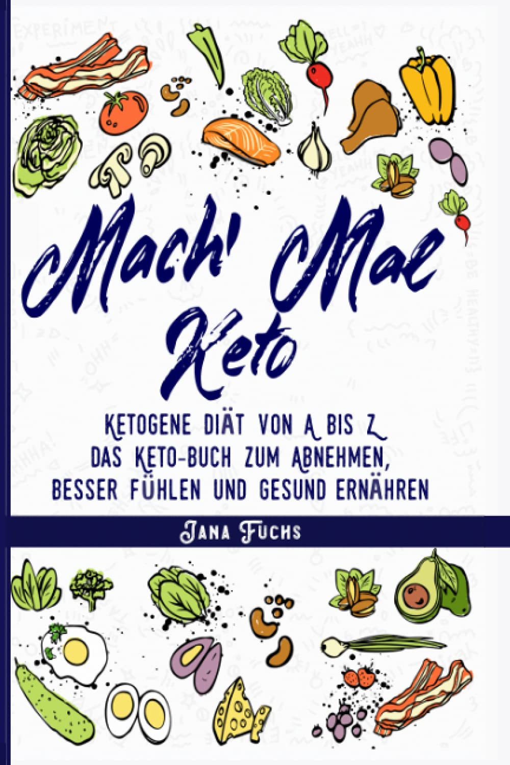 Mach' mal Keto: Ketogene Diät von A bis Z – das Keto-Buch zum Abnehmen, besser fühlen und gesund ernähren Lifestyle