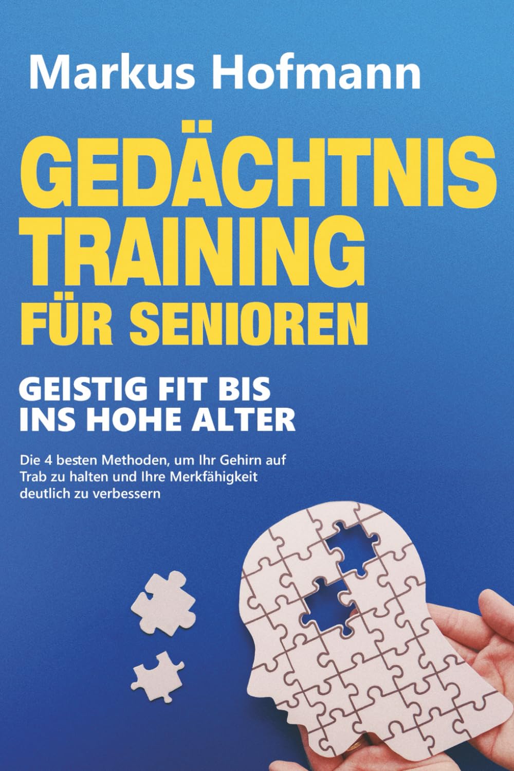Gedächtnistraining für Senioren - Geistig fit bis ins hohe Alter: Die 4 besten Methoden, um Ihr Gehirn auf Trab zu halten und Ihre Merkfähigkeit deutlich zu verbessern Lifestyle
