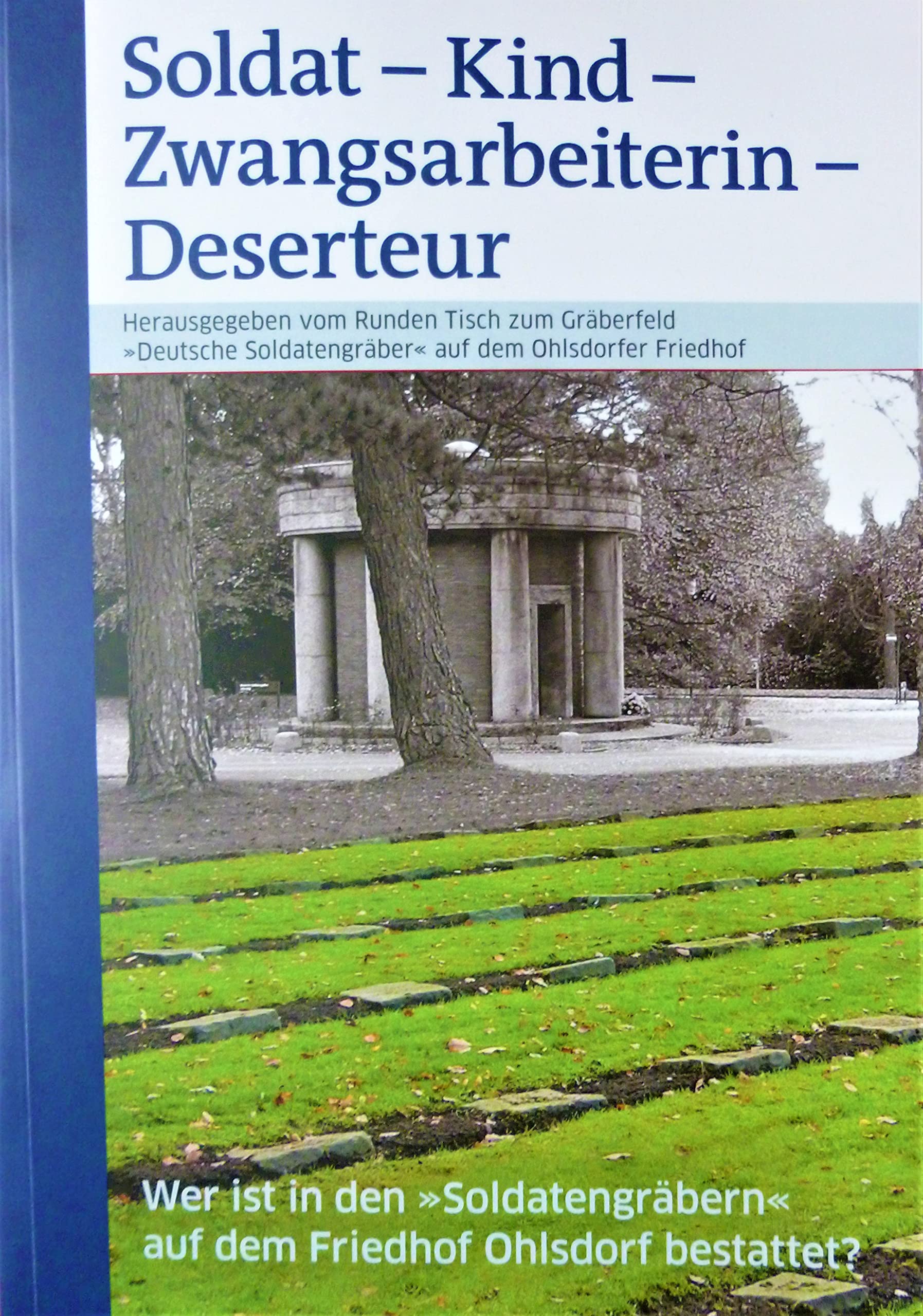 Soldat - Kind - Zwangsarbeiterin - Deserteur: Wer ist in den "Soldatengräbern" auf dem Friedhof Ohlsdorf bestattet? Books