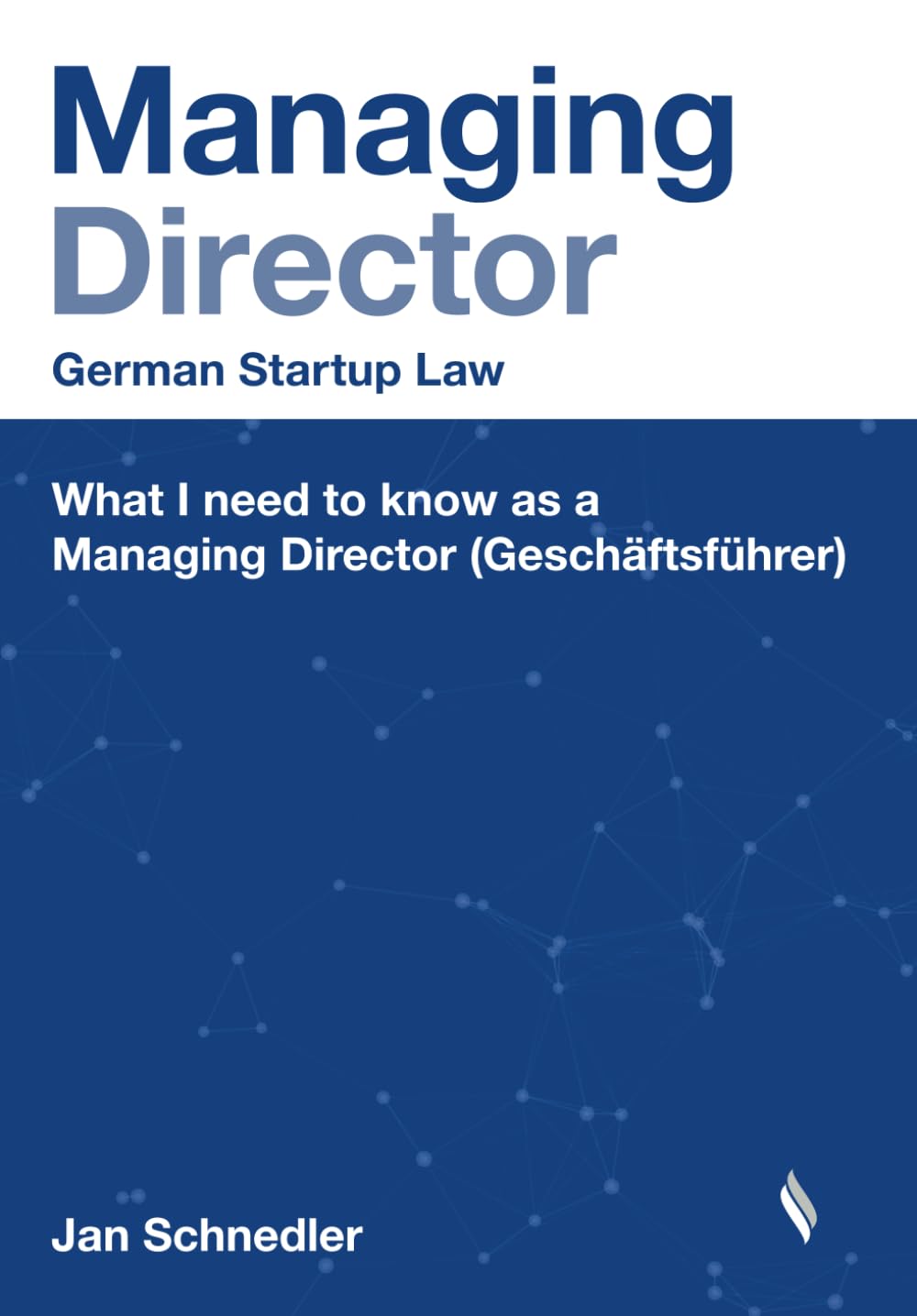 Managing Director: What I need to know as a Managing Director (Geschäftsführer) (German Startup Law) Law