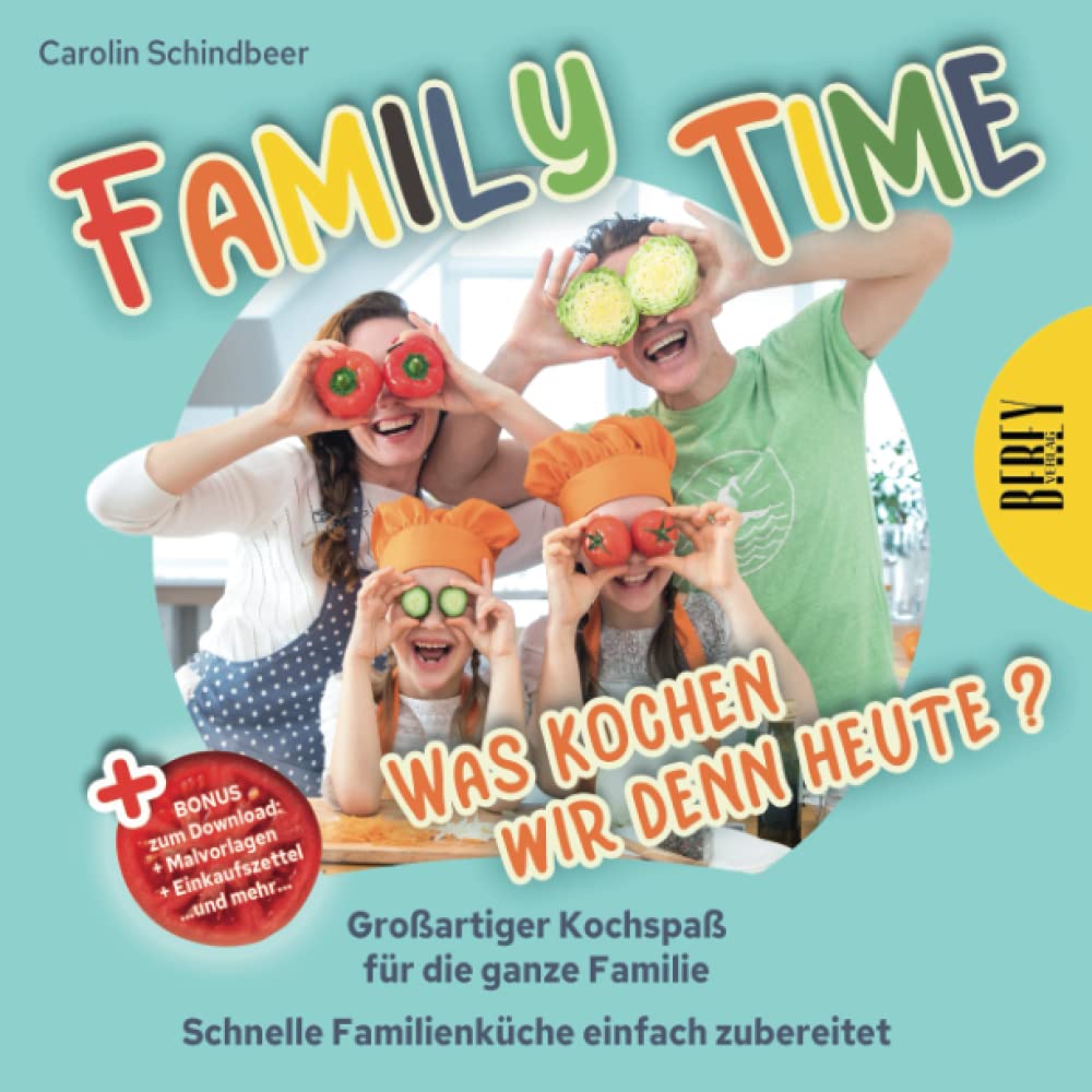 Family Time - Was kochen wir denn heute? Großartiger Kochspaß für die ganze Familie, Schnelle Familienküche einfach zubereitet Leisure, Home & Garden