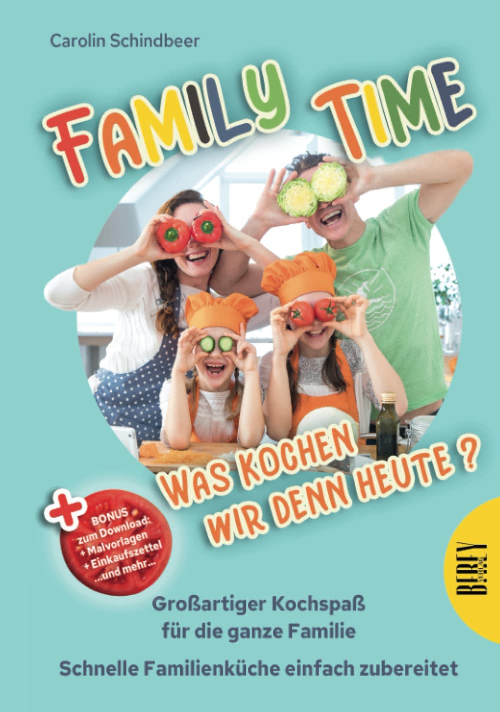 Family Time - Was kochen wir denn heute? Großartiger Kochspaß für die ganze Familie, Schnelle Familienküche einfach zubereitet Cooking & Enjoying