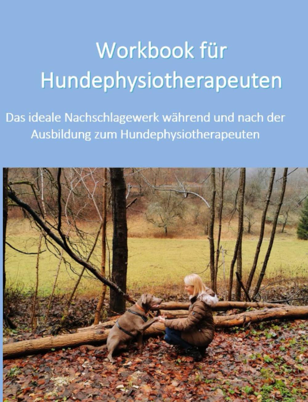 Workbook für Hundephysiotherapeuten: Das ideale Nachschlagewerk während und nach der Ausbildung zum Hundephysiotherapeuten Pets