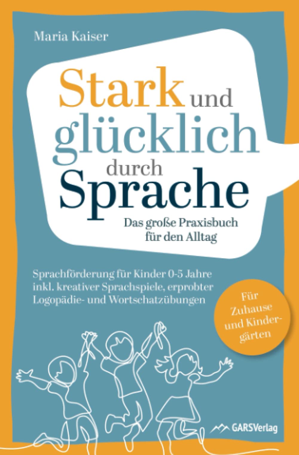 Stark und glücklich durch Sprache: Sprachförderung für Kinder 0-5 Jahre – Das große PRAXISBUCH FÜR DEN ALLTAG inkl. kreativer Sprachspiele, erprobter ... Für Zuhause und Kindergärten Philosophy
