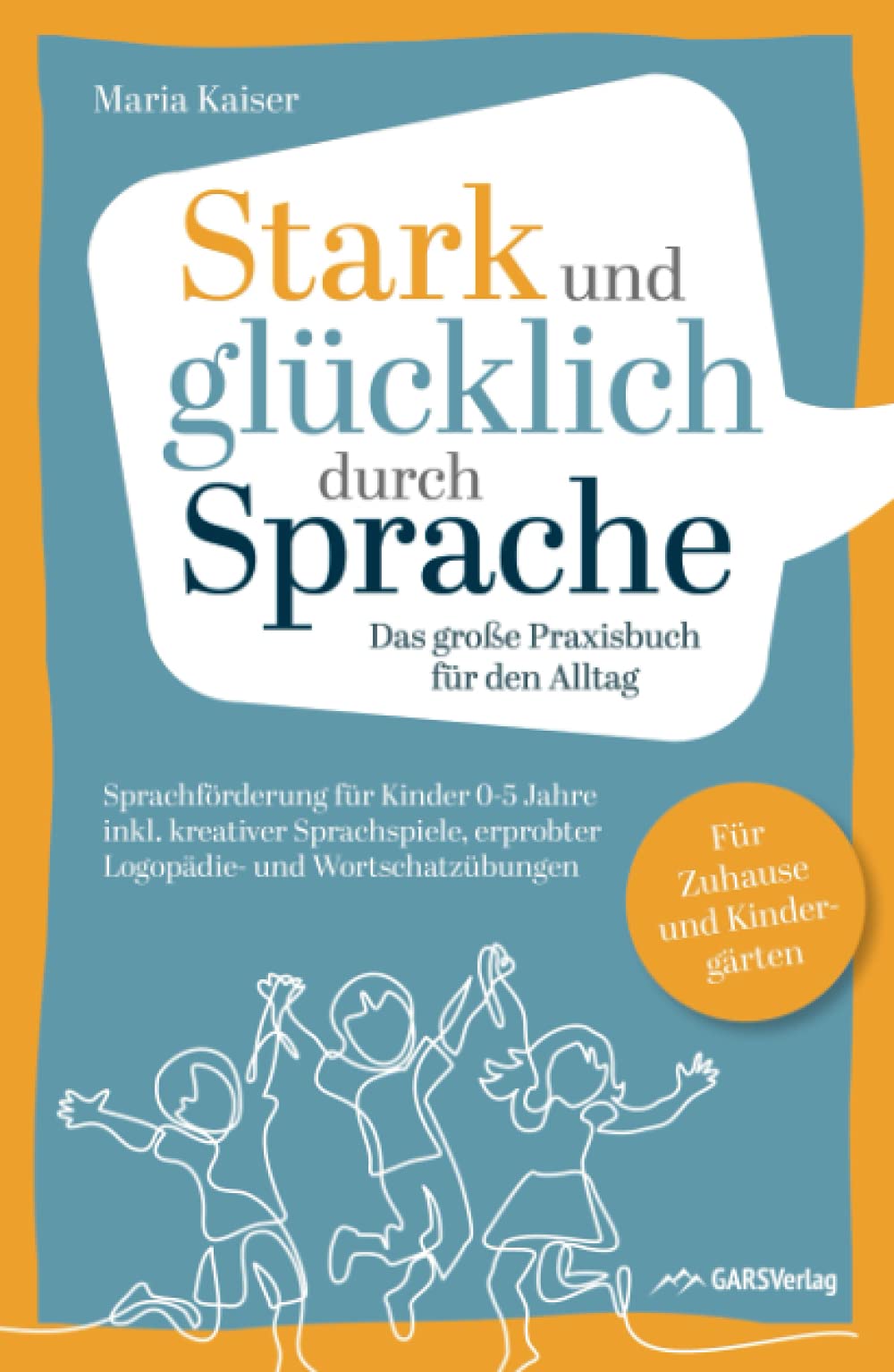 Stark und glücklich durch Sprache: Sprachförderung für Kinder 0-5 Jahre – Das große PRAXISBUCH FÜR DEN ALLTAG inkl. kreativer Sprachspiele, erprobter ... Für Zuhause und Kindergärten Medicine