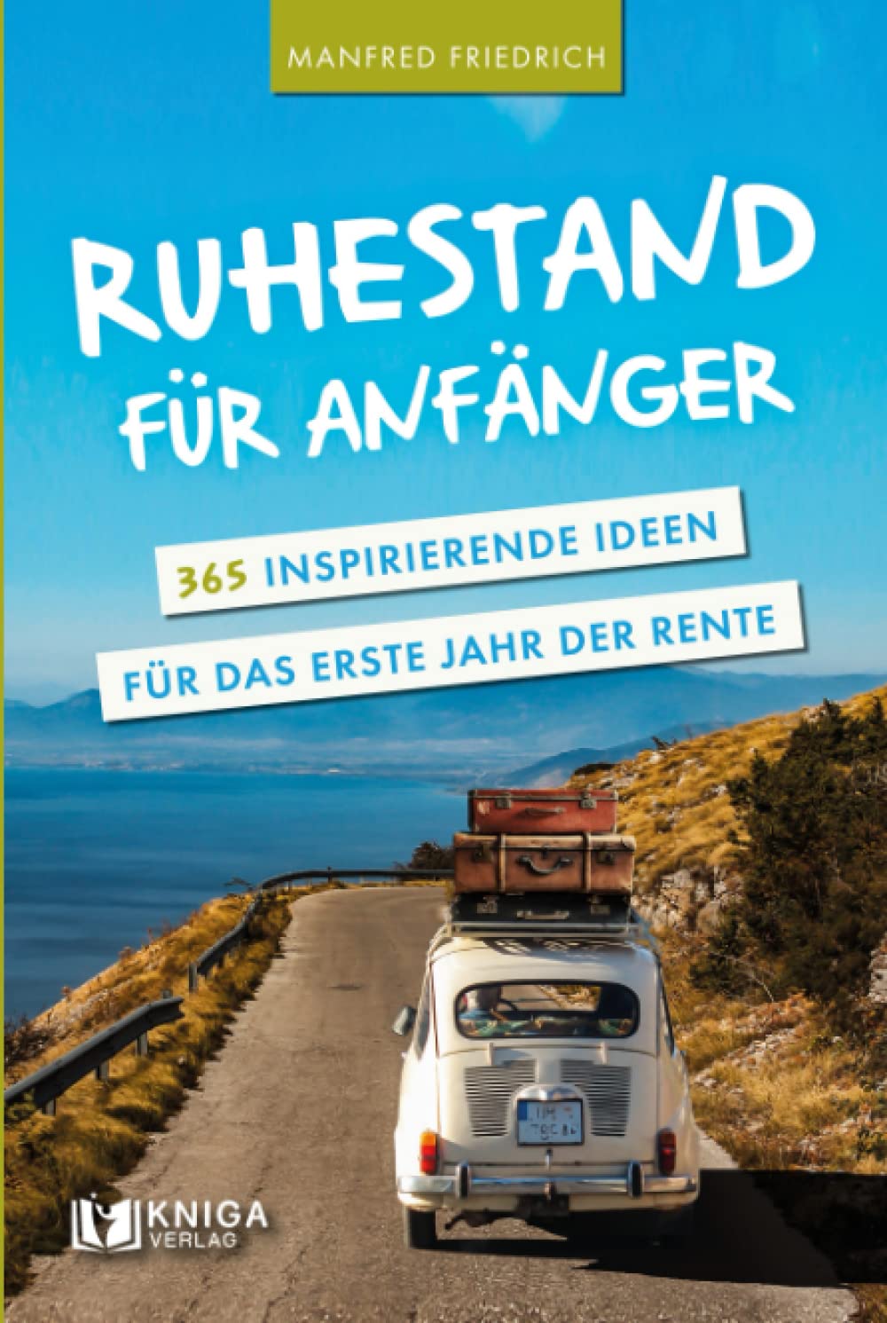 Ruhestand für Anfänger - 365 inspirierende Ideen für das erste Jahr der Rente Lifestyle