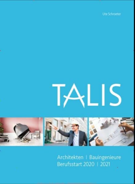 TALIS Architekten und Bauingenieure: Berufsstart 2020/2021 - von Fachleuten für Fachleute Business, Finance & Career