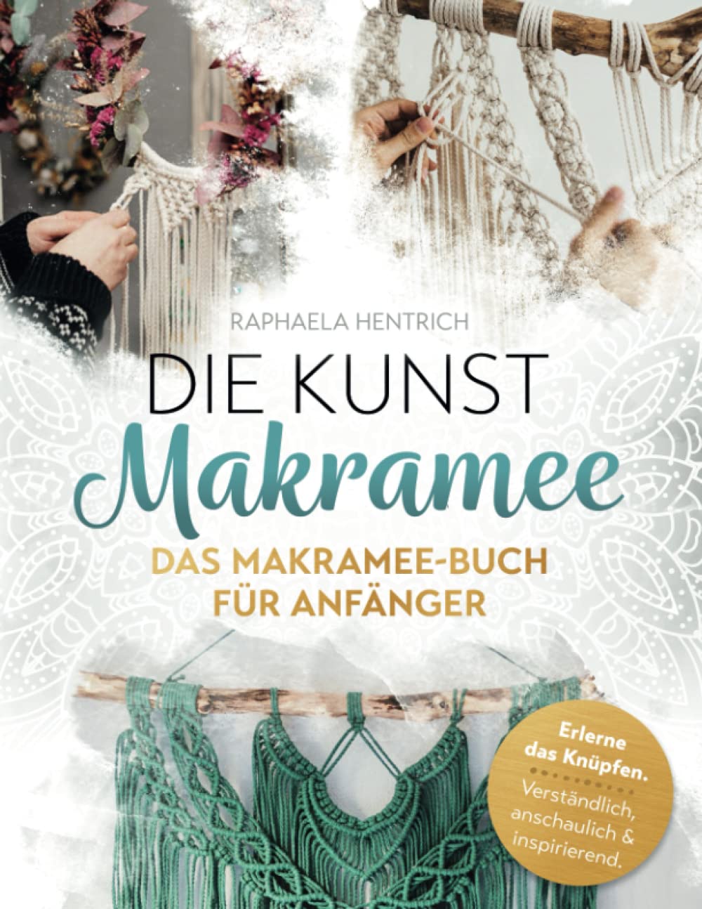 Die Kunst Makramee: Das Makramee Buch für Anfänger! Verständlich. Anschaulich. Inspirierend. Erlerne das Knüpfen mit Grundlagen, Schritt-für-Schritt ... Zeichnungen und professionellen Videos. Film, Art & Culture