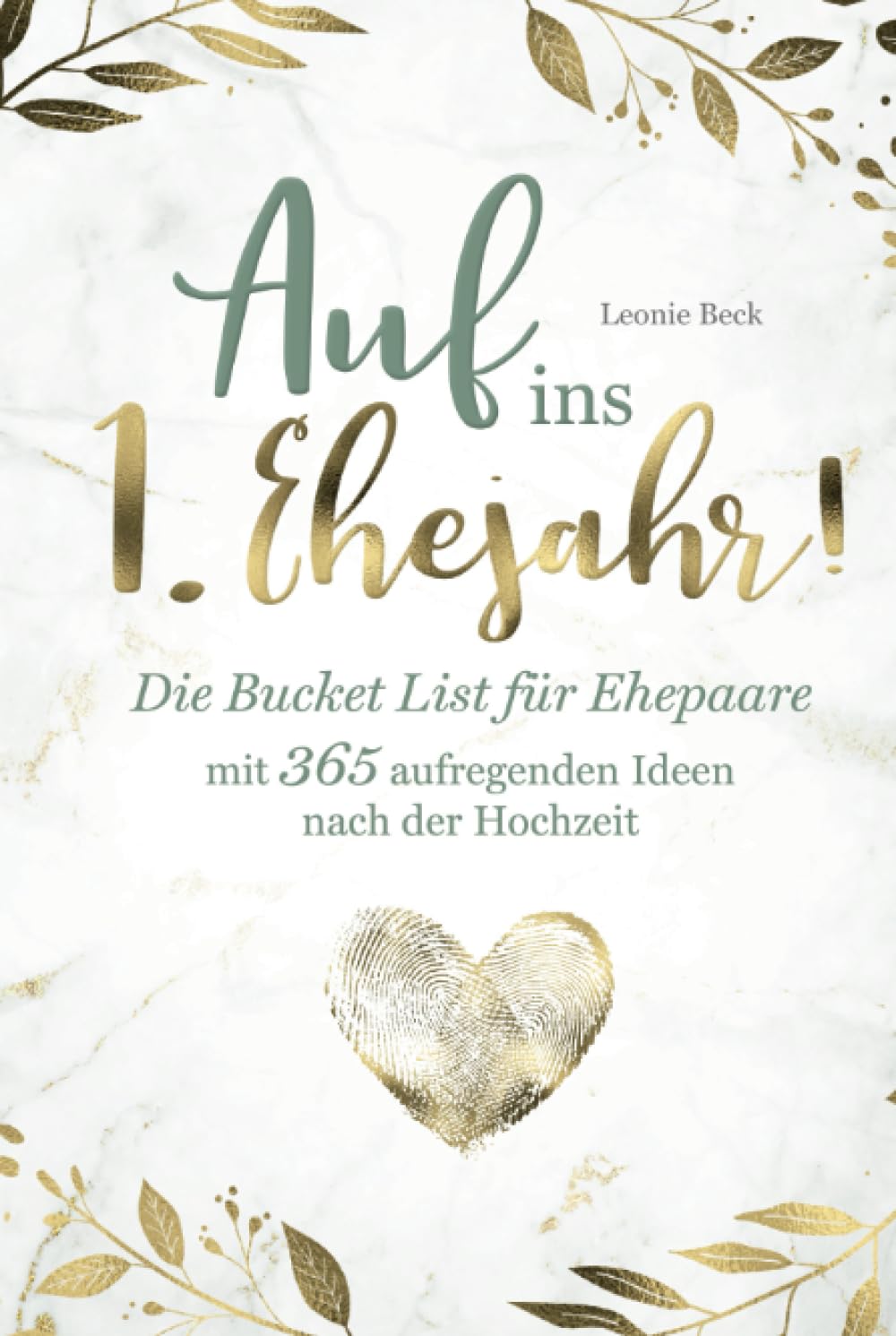Auf ins 1. Ehejahr! Die Bucket List für Ehepaare mit 365 aufregenden Ideen nach der Hochzeit Partnership & Love