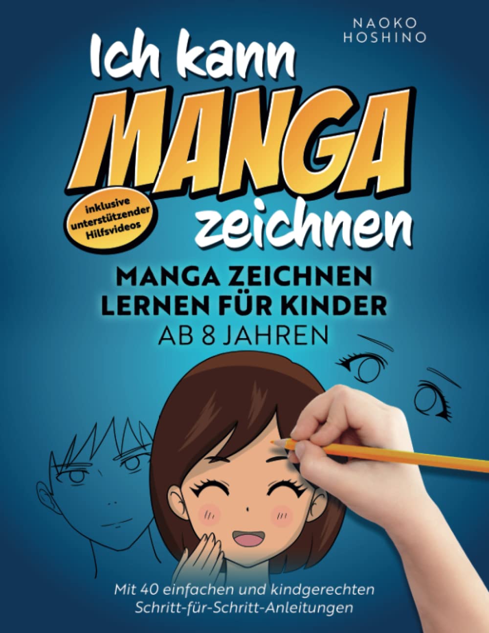 Ich kann Manga zeichnen!: Manga zeichnen lernen für Kinder ab 8 Jahren – mit 40 einfachen & kindgerechten Schritt-für-Schritt Anleitungen – inkl. unterstützender Hilfsvideos Manga