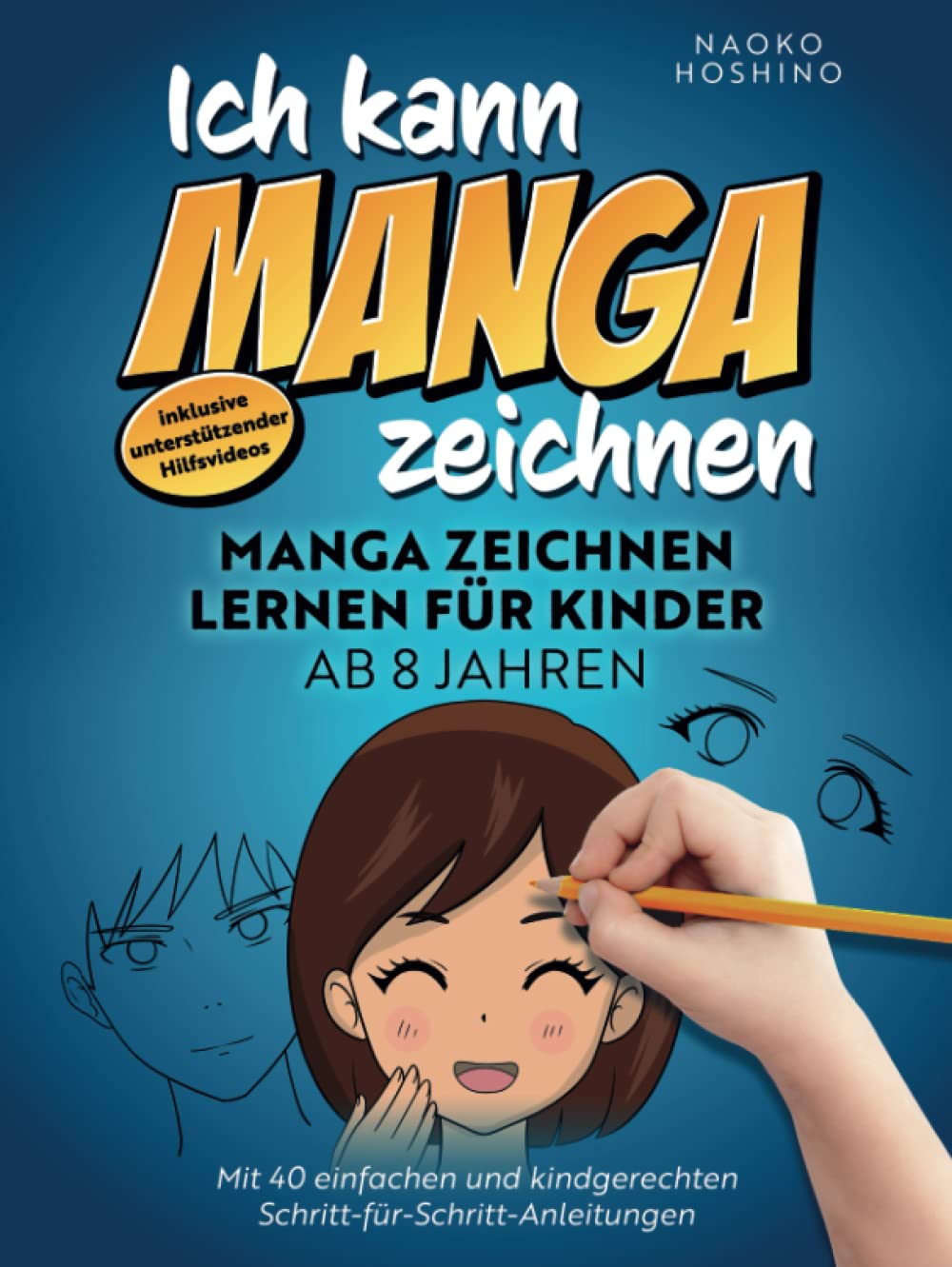 Ich kann Manga zeichnen!: Manga zeichnen lernen für Kinder ab 8 Jahren – mit 40 einfachen & kindgerechten Schritt-für-Schritt Anleitungen – inkl. unterstützender Hilfsvideos Manga