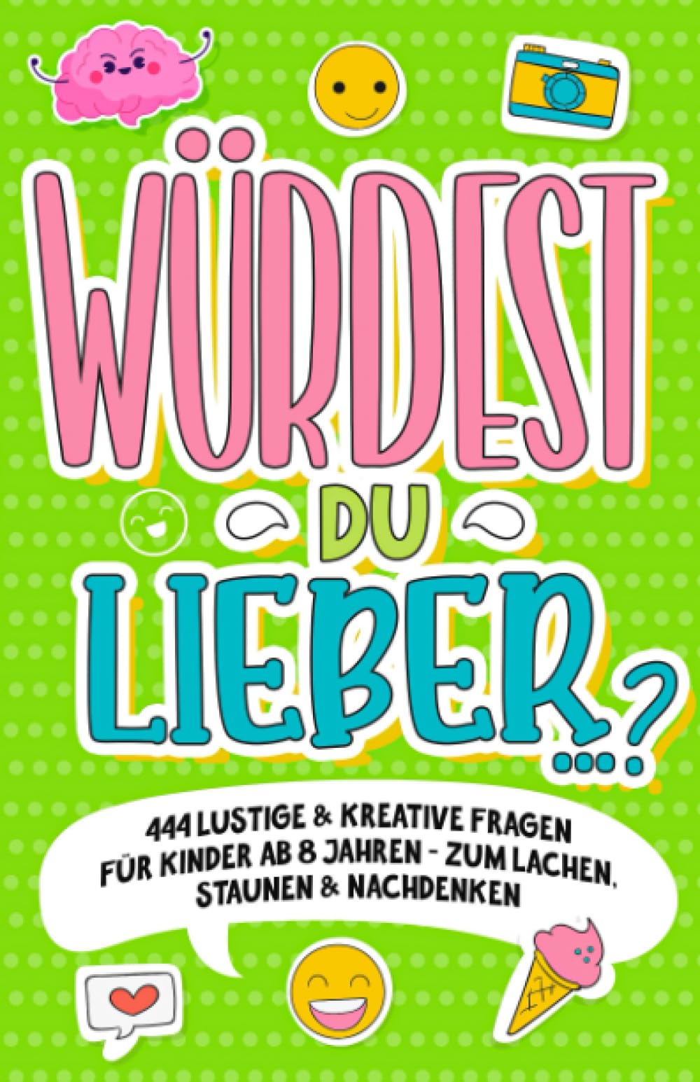 „Würdest du lieber …?“- 444 lustige & kreative Fragen für Kinder ab 8 Jahren - Zum Lachen, Staunen & Nachdenken book
