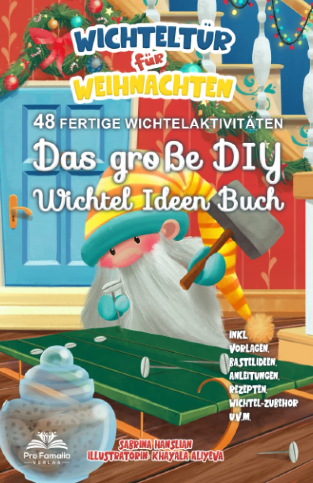 Wichteltür für Weihnachten: Das große DIY Wichtel Ideen Buch - 48 fertige Wichtelaktivitäten. inkl. DIY-Vorlagen, Bastelideen, Anleitungen, Rezepten, Wichtel-Zubehör u.v.m. Business, Finance & Career