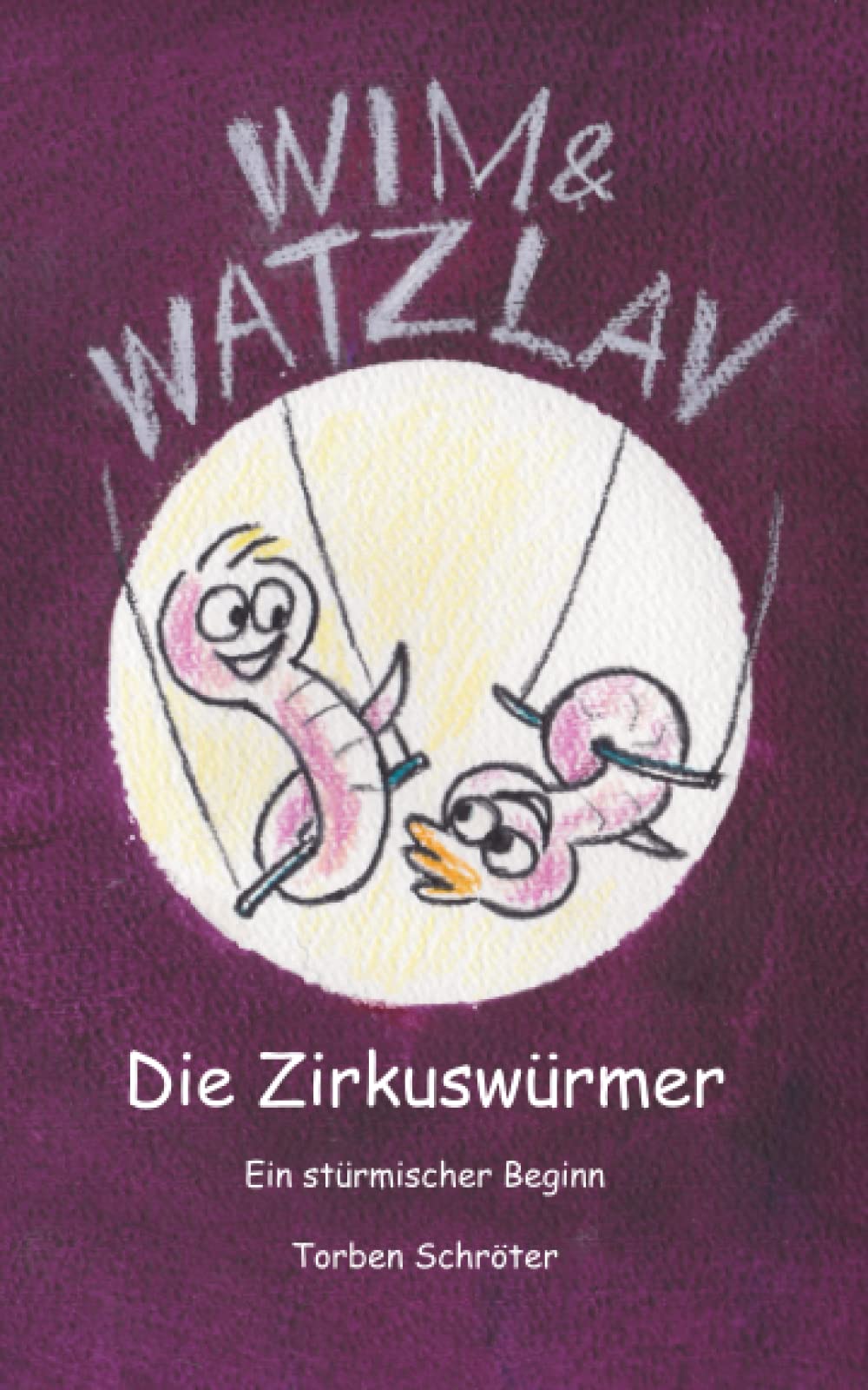 Wim & Watzlav – Die Zirkuswürmer: Ein stürmischer Beginn book