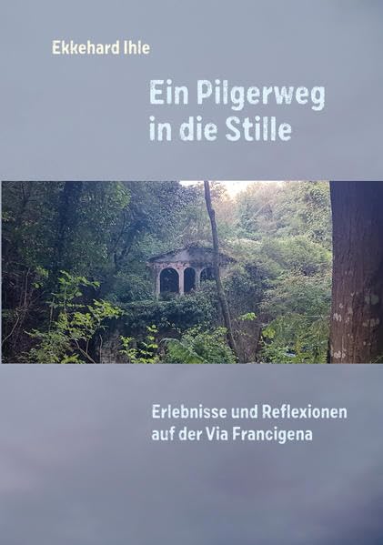 Ein Pilgerweg in die Stille.: Erlebnisse und Reflexionen auf der Via Francigena. (Literatur von und für Unterwegs) Leisure, Home & Garden