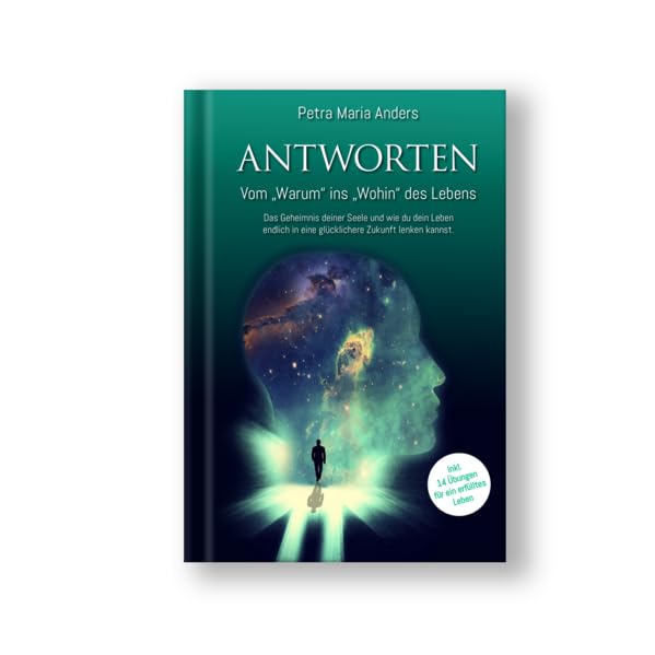 ANTWORTEN Vom "Warum" ins "Wohin" des Lebens: Das Geheimnis deiner Seele und wie du dein Leben endlich in eine glücklichere Zukunft lenken kannst. Religion & Esotericism