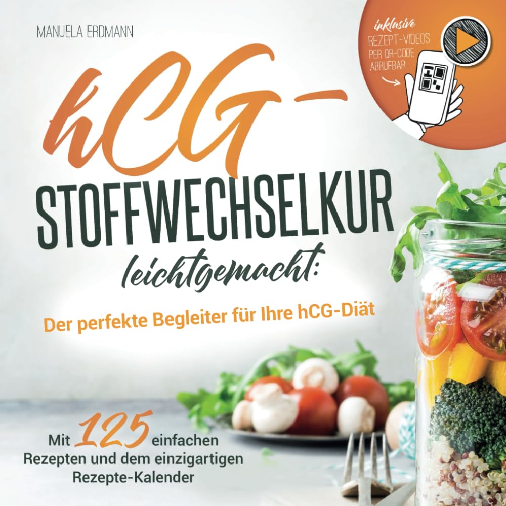 hCG-Stoffwechselkur leichtgemacht: Der perfekte Begleiter zu Ihrer hCG-Diät - Mit 125 leckeren Rezepten und dem einzigartigen hCG-Rezepte-Kalender Health, Nutrition & Fitness