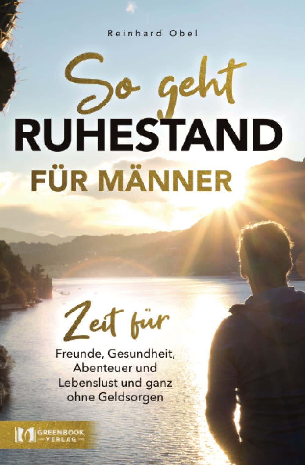 So geht Ruhestand für Männer - Zeit für Freunde, Gesundheit, Abenteuer und Lebenslust und ganz ohne Geldsorgen Action & Adventure