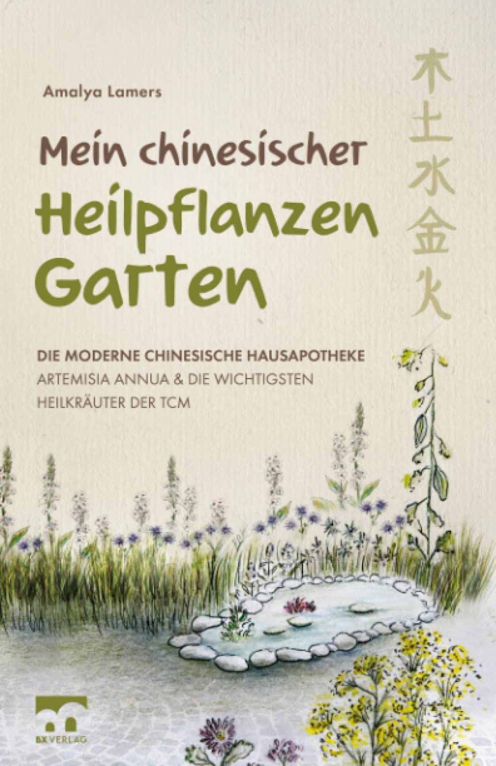 Mein chinesischer Heilpflanzen Garten – Die moderne chinesische Hausapotheke – Artemisia Annua und die wichtigsten Heilkräuter der TCM Architecture
