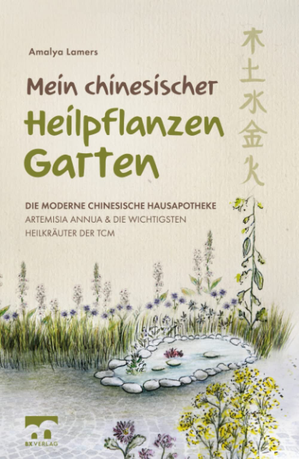 Mein chinesischer Heilpflanzen Garten – Die moderne chinesische Hausapotheke – Artemisia Annua und die wichtigsten Heilkräuter der TCM Garden & Plants