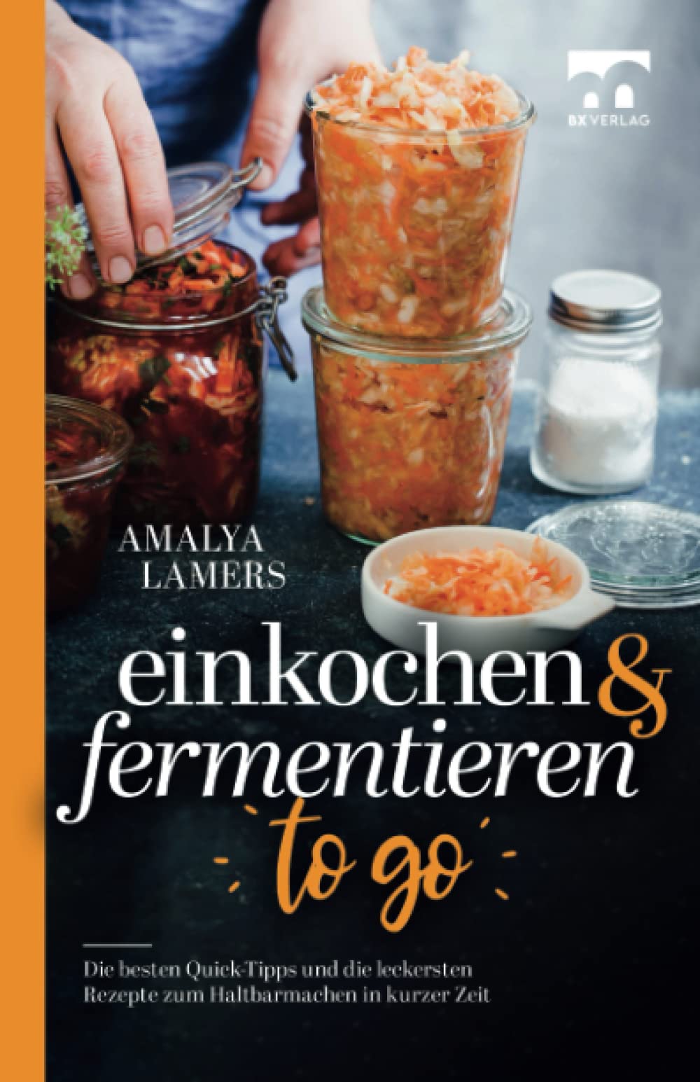 Einkochen und Fermentieren to go | Die besten Quick-Tipps und die leckersten Rezepte zum Haltbarmachen in kurzer Zeit Manga
