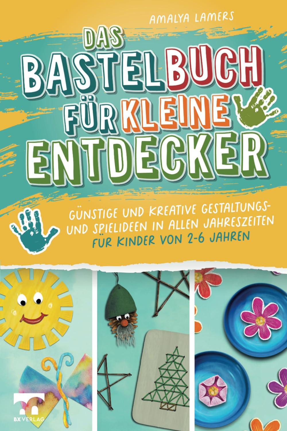 Das Bastelbuch für kleine Entdecker | Günstige und kreative Gestaltungs- und Spielideen in allen Jahreszeiten für Kinder von 2-6 Jahren Children's books