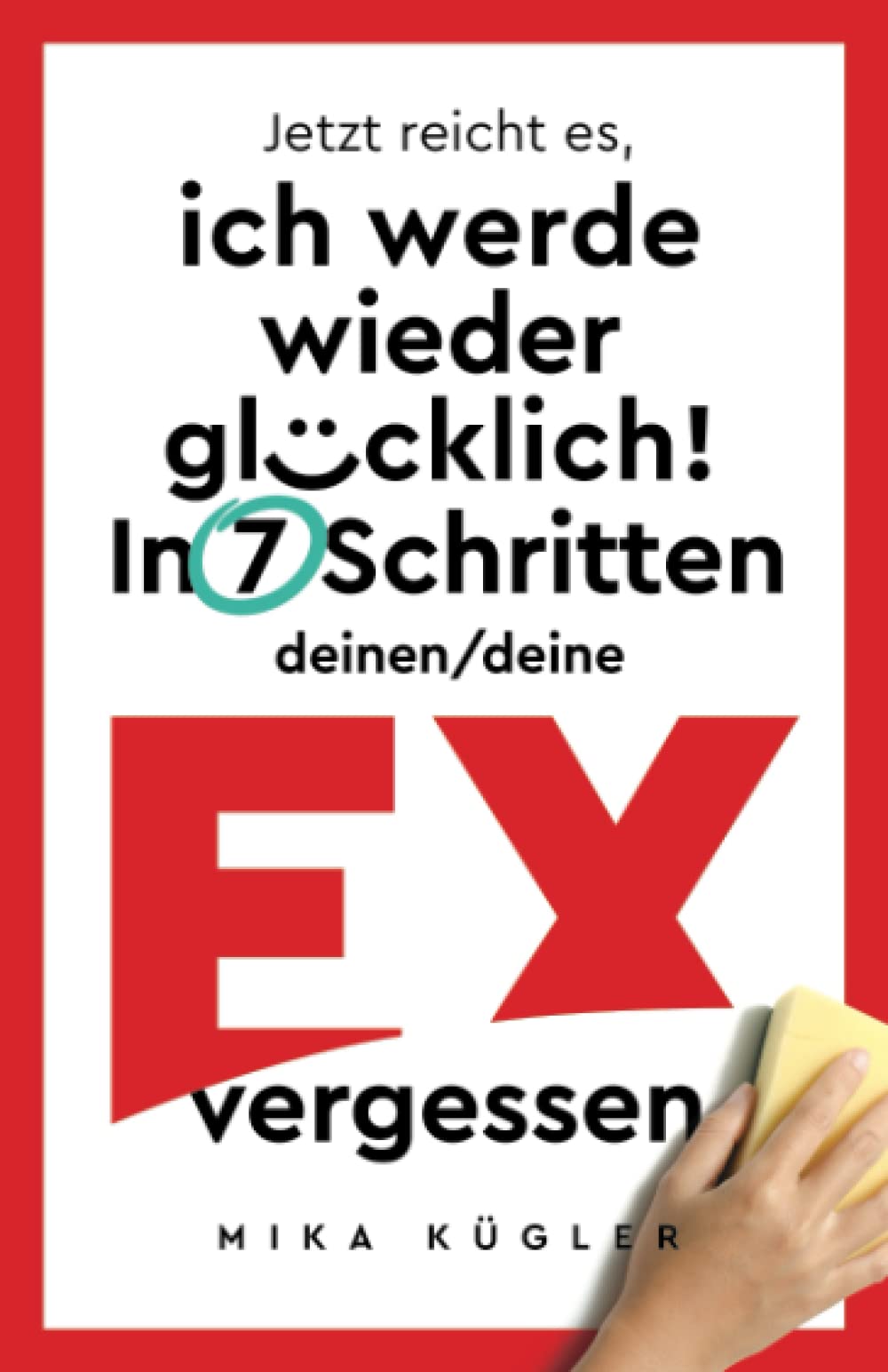 Jetzt reicht es, ich werde wieder glücklich! In 7 Schritten deinen/deine Ex vergessen. Trennung effektiv überwinden, Liebeskummer nachhaltig besiegen und Selbstliebe wieder erlangen. Parents & Children