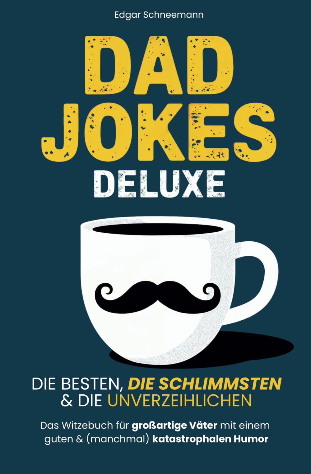 Dad Jokes Deluxe: Die besten, die schlimmsten & die unverzeihlichen | Das Witzebuch für großartige Väter mit einem guten & (manchmal) katastrophalen Humor Humour & Satire