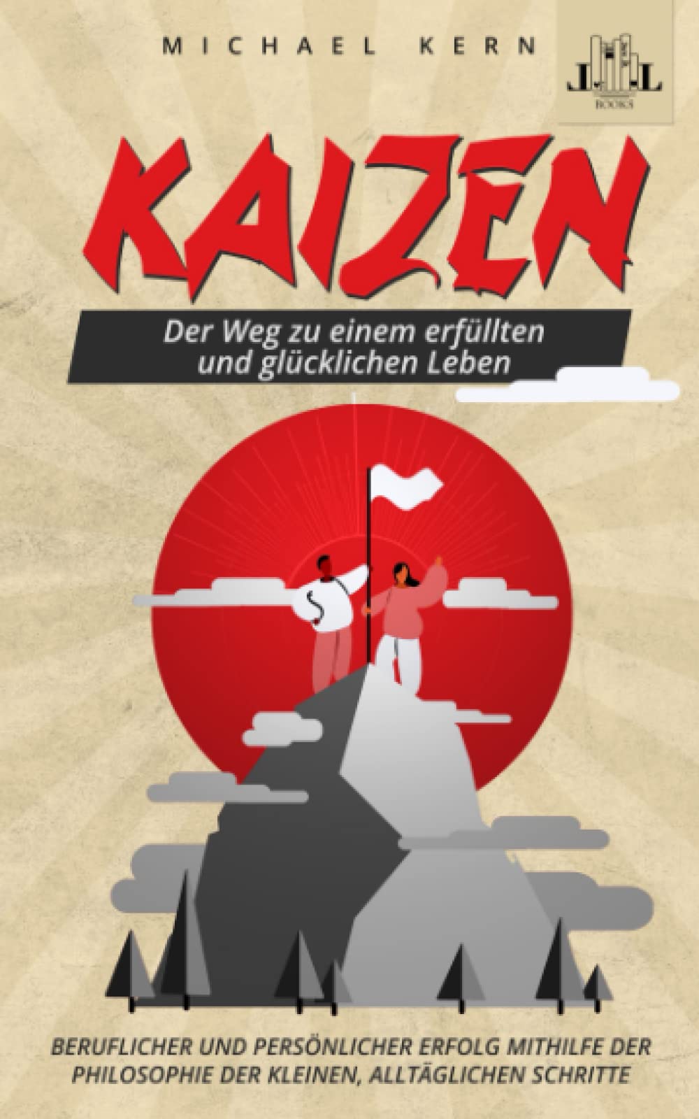 Kaizen - Der Weg zu einem erfüllten und glücklichen Leben - Beruflicher und persönlicher Erfolg mithilfe der Philosophie der kleinen, alltäglichen Schritte Self-help