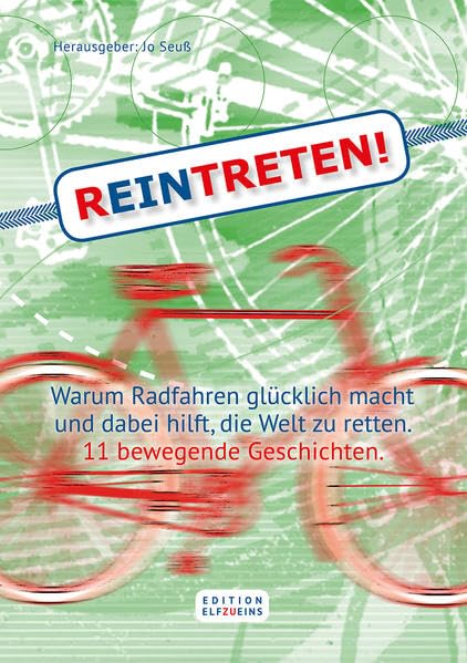 REINTRETEN!: Warum Radfahren glücklich macht und dabei hilft, die Welt zu retten. 11 bewegende Geschichten. Leisure, Home & Garden