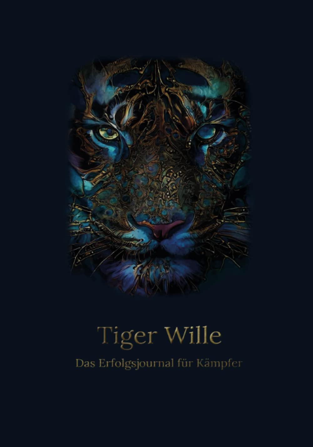 Tiger Wille - Das Erfolgsjournal für Kämpfer: Mit Biss, Selbstvertrauen und Leichtigkeit deine Ziele erreichen Learning & Reference