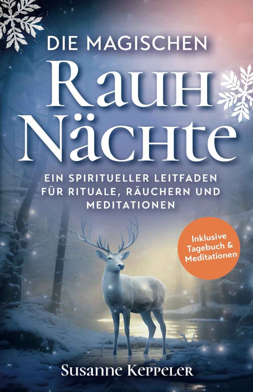 Die magischen Rauhnächte: Ein spiritueller Leitfaden für Rituale, Räuchern und Meditationen. Religion & Esotericism